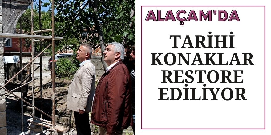 ALAÇAM’DA TARİHİ KONAKLAR RESTORE EDİLİYOR