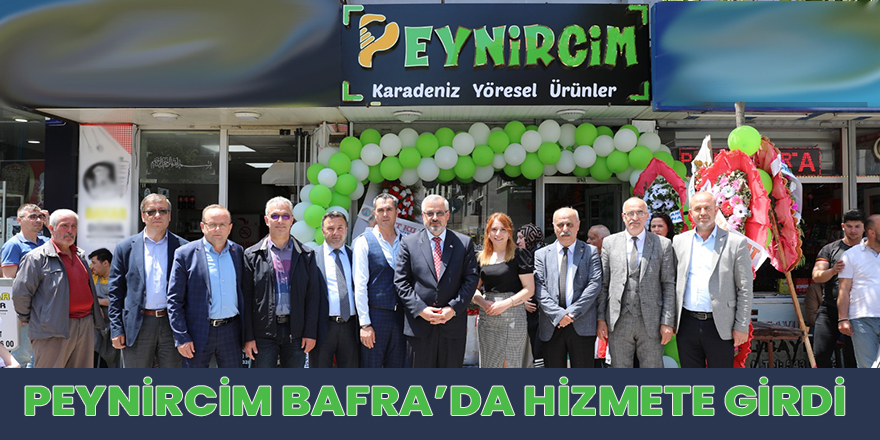 PEYNİRCİM BAFRA’DA HİZMETE GİRDİ 