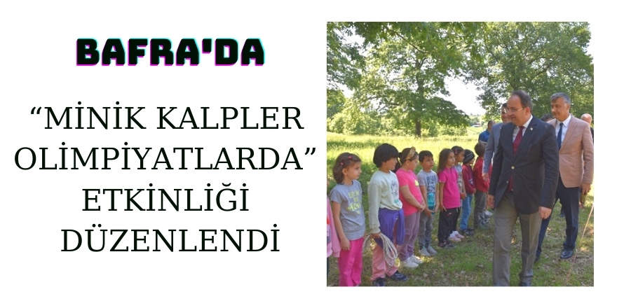 BAFRA’DA “MİNİK KALPLER OLİMPİYATLARDA” ETKİNLİĞİ DÜZENLENDİ