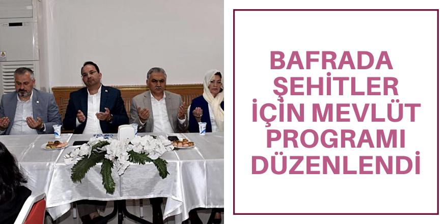 BAFRADA  ŞEHİTLER İÇİN MEVLÜT PROGRAMI DÜZENLENDİ