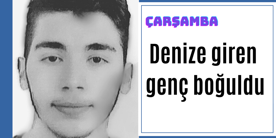 Denize giren genç boğuldu