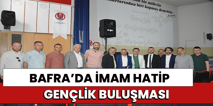 Bafra’da İmam Hatip Gençlik Buluşması