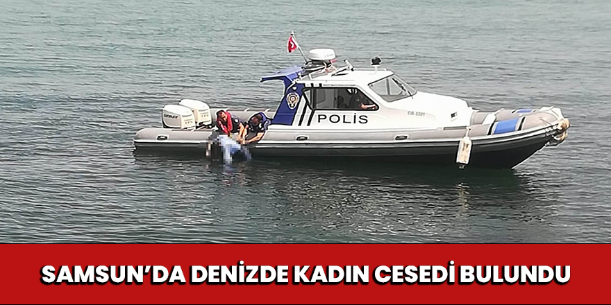 Samsun'da denizde kadın cesedi bulundu