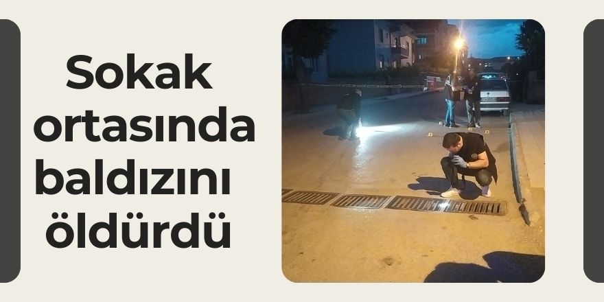 Sokak ortasında baldızını öldürdü