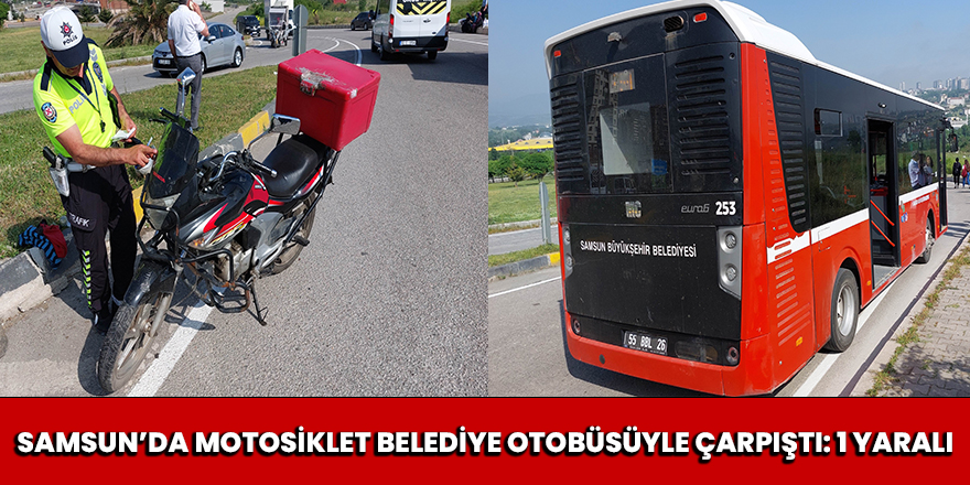 Samsun'da motosiklet belediye otobüsüyle çarpıştı: 1 yaralı