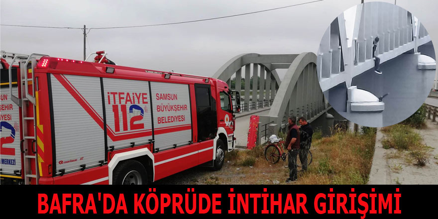 BAFRA'DA KÖPRÜDE İNTİHAR GİRİŞİMİ