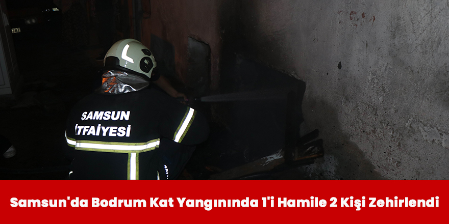 Samsun'da Bodrum Kat Yangınında 1'i Hamile 2 Kişi Zehirlendi