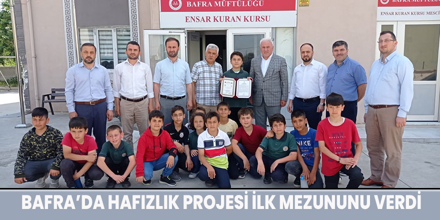 BAFRA’DA HAFIZLIK PROJESİ İLK MEZUNUNU VERDİ