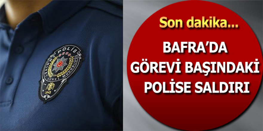 Bafra'da Görevi Başındaki Polise Saldırı