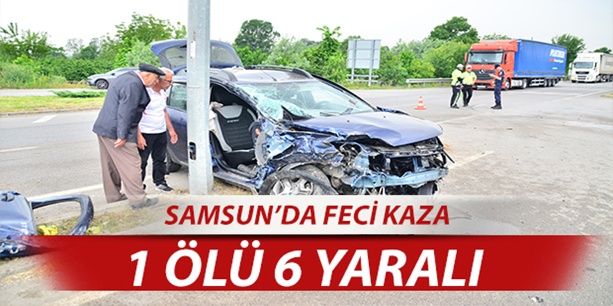 Samsun’da feci kaza: 1 ölü, 6 yaralı