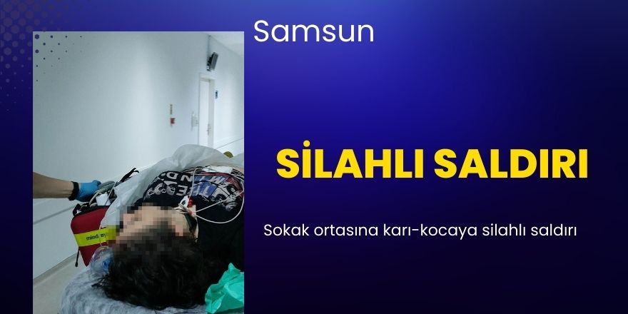 Sokak ortasına karı-kocaya silahlı saldırı