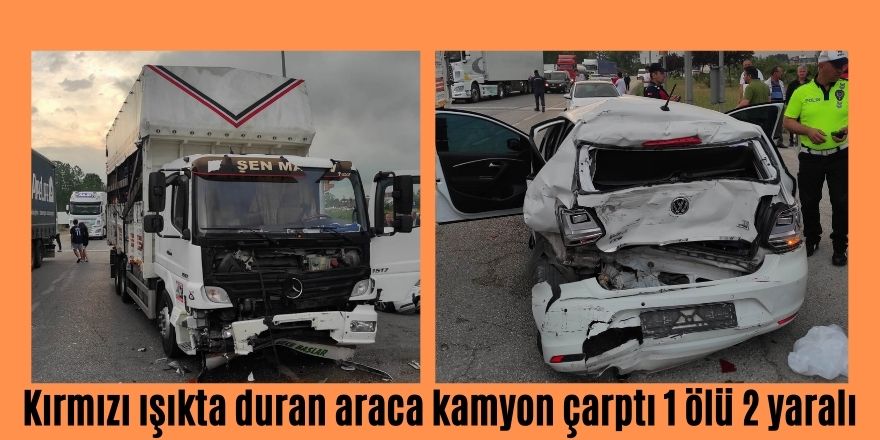 Kırmızı ışıkta duran araca kamyon çarptı 1 ölü 2 yaralı