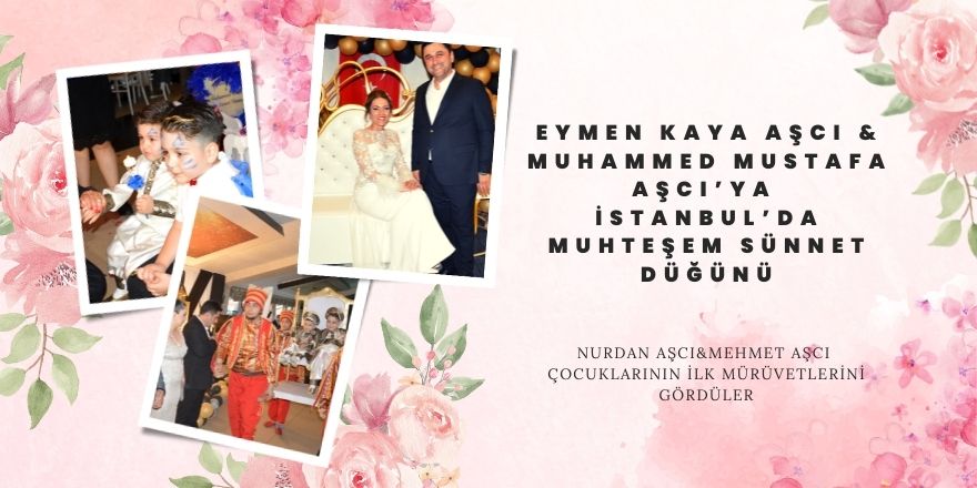 EYMEN KAYA AŞCI VE MUHAMMED MUSTAFA AŞCI’YA  İSTANBUL’DA MUHTEŞEM SÜNNET DÜĞÜNÜ