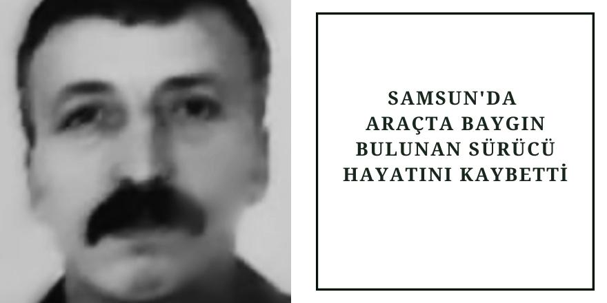 Araçta baygın bulunan sürücü hayatını kaybetti