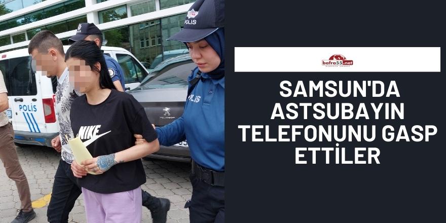 Samsun'da astsubayın telefonunu gasp ettiler