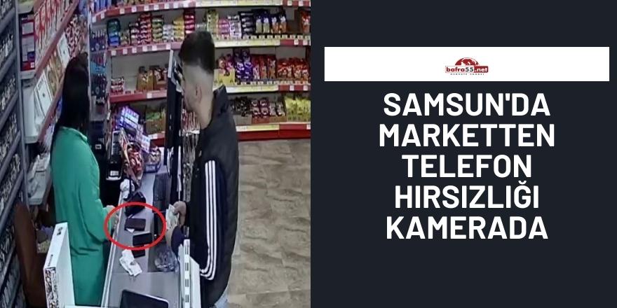 Samsun'da marketten telefon hırsızlığı kamerada