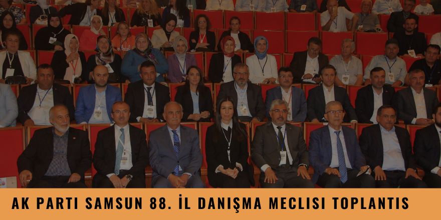 AK Parti Samsun 88. İl Danışma Meclisi Toplantısı