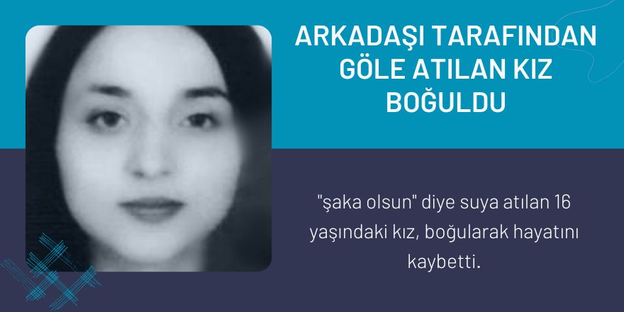 Altınkaya barajında şaka olsun diye göle atılan kız boğuldu