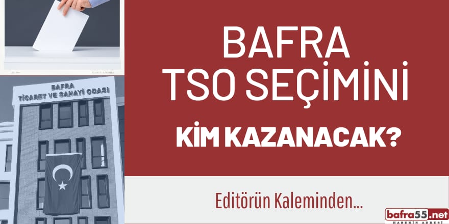 Bafra'da TSO Seçimlerini Kim Kazanacak?