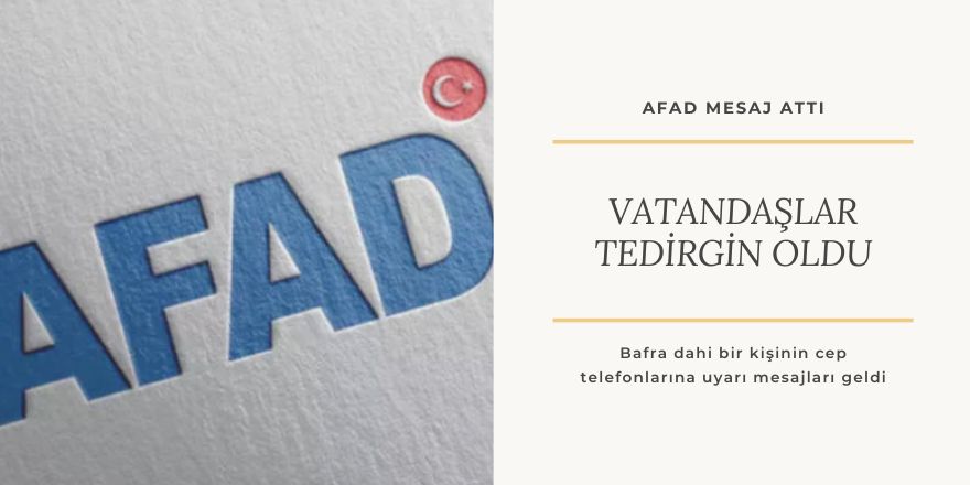 AFAD acil durum uyarı mesajı vatandaşları tedirgin etti