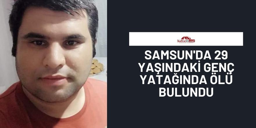 Samsun'da 29 yaşındaki genç yatağında ölü bulundu