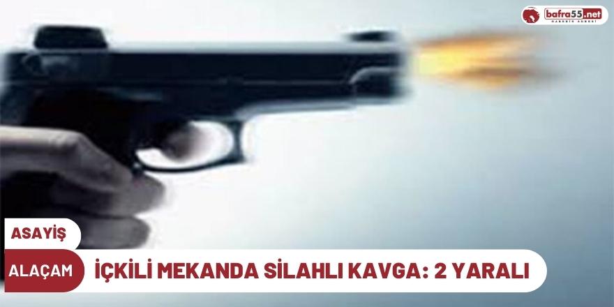 İçkili mekânda silahlı kavga: 2 yaralı