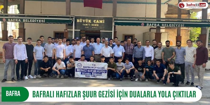 BAFRALI HAFIZLAR ŞUUR GEZİSİ İÇİN DUALARLA YOLA ÇIKTILAR