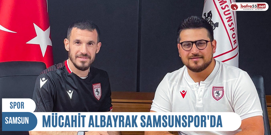 Mücahit Albayrak Samsunspor'da