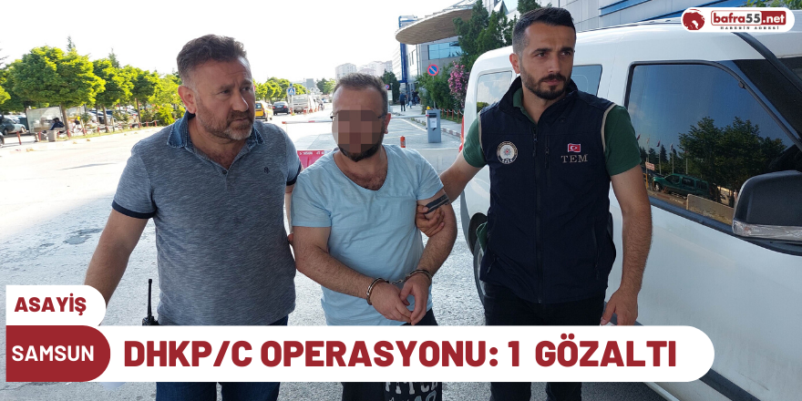 Samsun'da DHKP/C operasyonu: 1 gözaltı