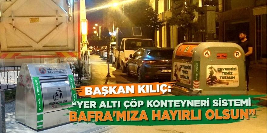 BAŞKAN KILIÇ:  “YER ALTI ÇÖP KONTEYNERİ SİSTEMİ BAFRA’MIZA HAYIRLI OLSUN”