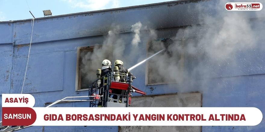 Gıda Borsası'ndaki yangın kontrol altında