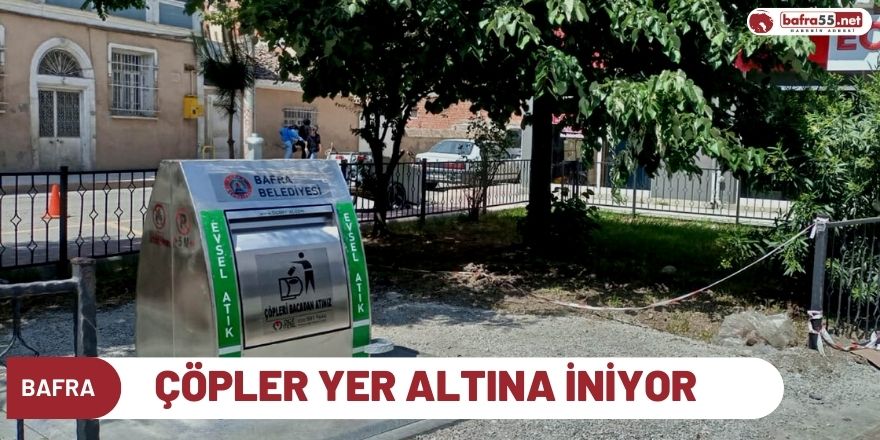 Bafra'da Çöpler Yer Altına İniyor