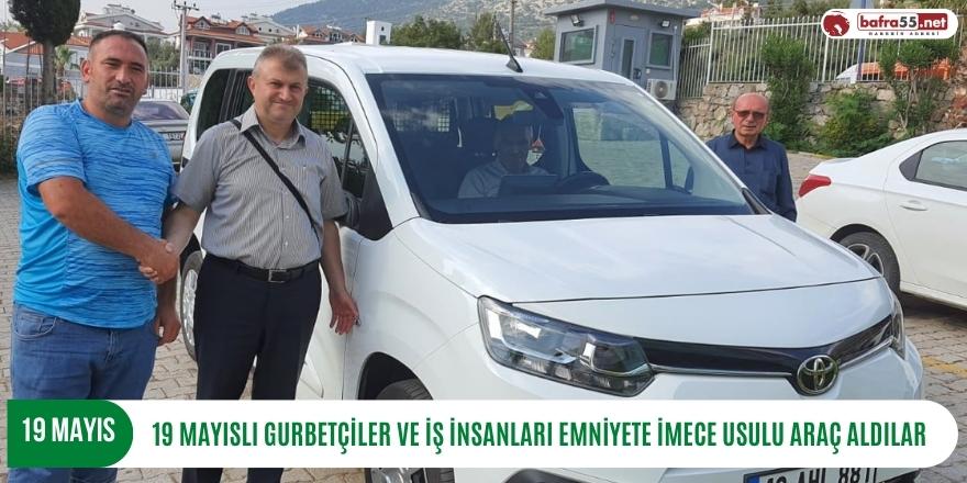 19 MAYISLI GURBETÇİLER VE İŞ İNSANLARI EMNİYETE İMECE USULU ARAÇ ALDILAR