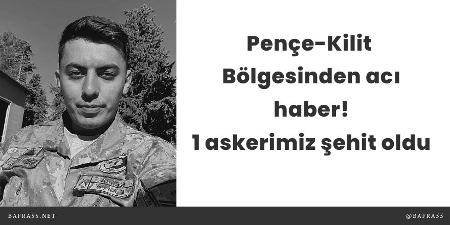 Pençe-Kilit Bölgesinden acı haber! 1 askerimiz şehit oldu