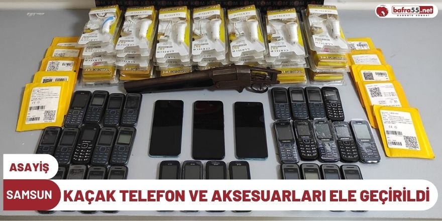 Samsun'da kaçak telefon ve aksesuarları ele geçirildi