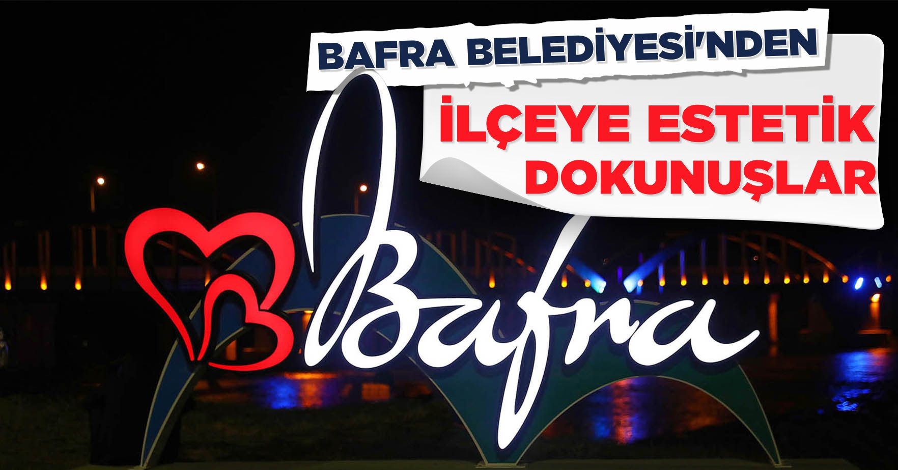 BAFRA BELEDİYESİ’NDEN İLÇEYE ESTETİK DOKUNUŞLAR