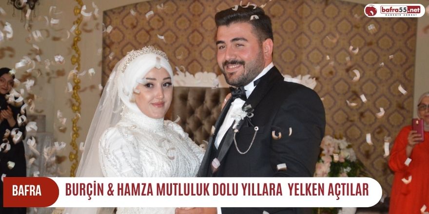 BURÇİN & HAMZA MUTLULUK DOLU YILLARA  YELKEN AÇTILAR