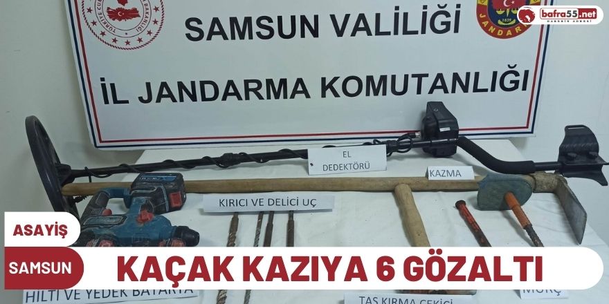 Samsun'da kaçak kazıya 6 gözaltı