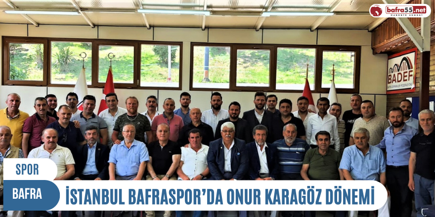 İSTANBUL BAFRASPOR’DA ONUR KARAGÖZ DÖNEMİ