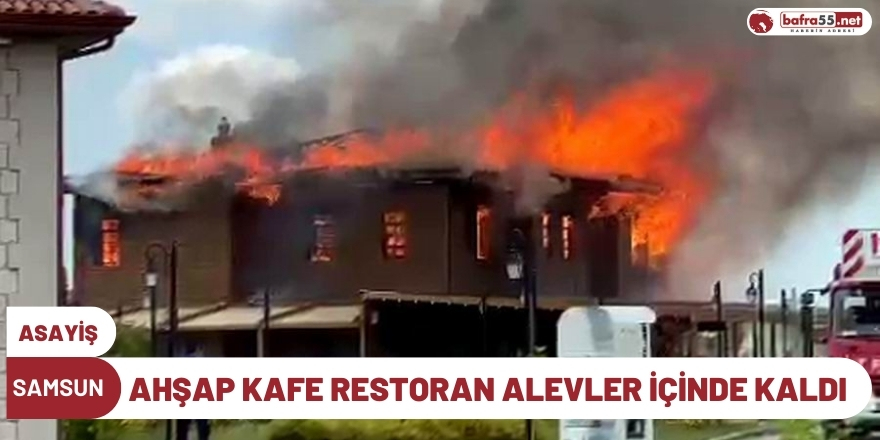 Ahşap kafe restoran alevler içinde kaldı