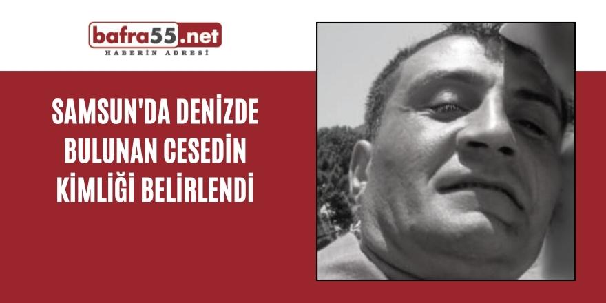 Samsun’da denizde bulunan cesedin kimliği belirlendi