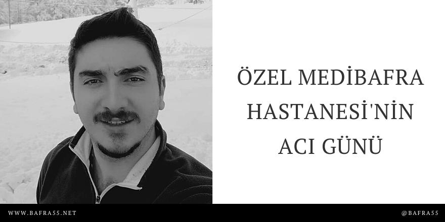 Özel MediBafra Hastanesi'nin Acı Günü