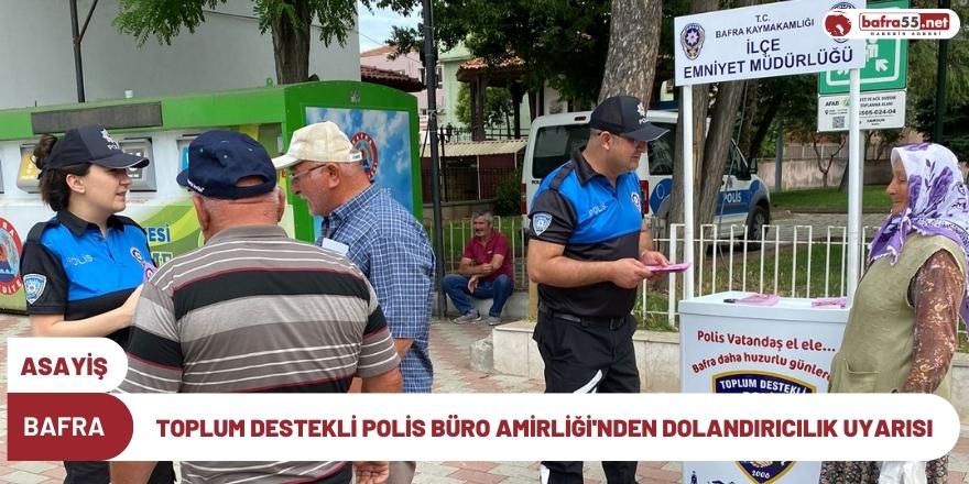 BAFRA TOPLUM DESTEKLİ POLİS BÜRO AMİRLİĞİ'NDEN DOLANDIRICILIK UYARISI