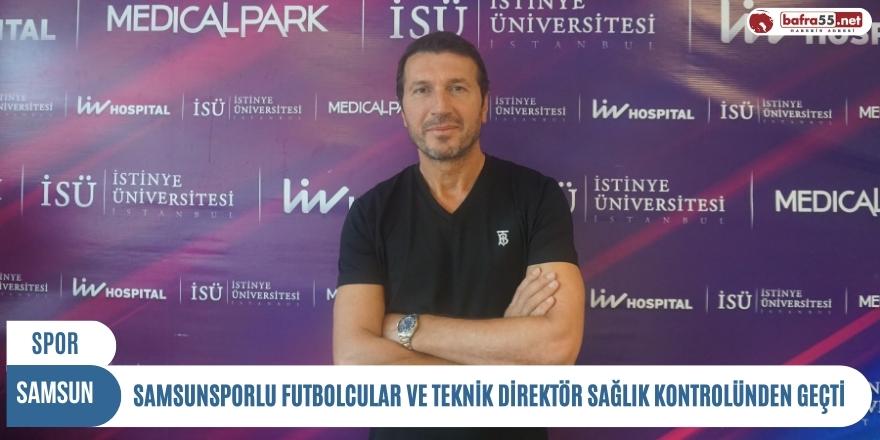 Samsunsporlu futbolcular ve teknik direktör sağlık kontrolünden geçti