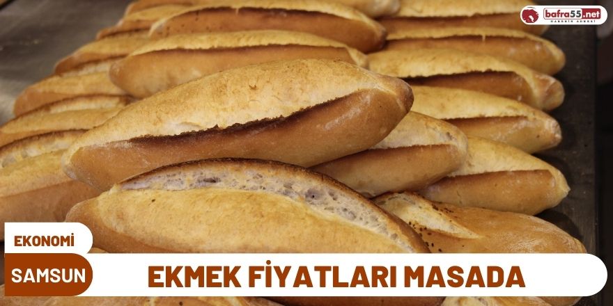 SAMSUN'DA EKMEK FİYATLARI MASADA