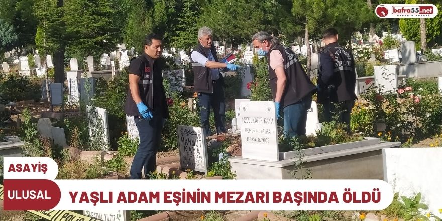 Yaşlı Adam Eşinin Mezarı Başında Öldü