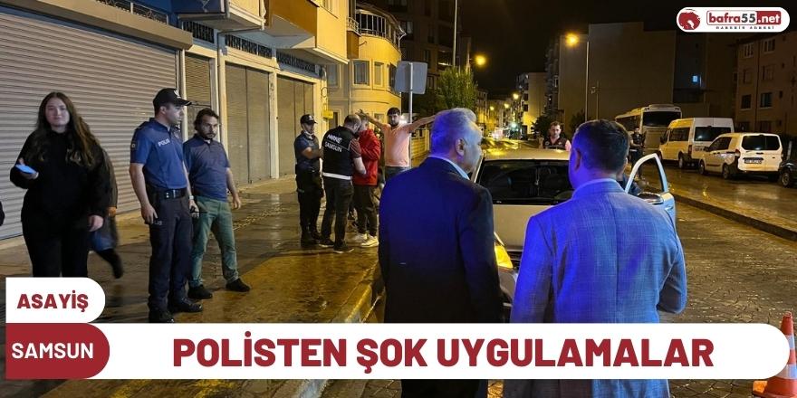 Samsun'da polisten şok uygulamalar