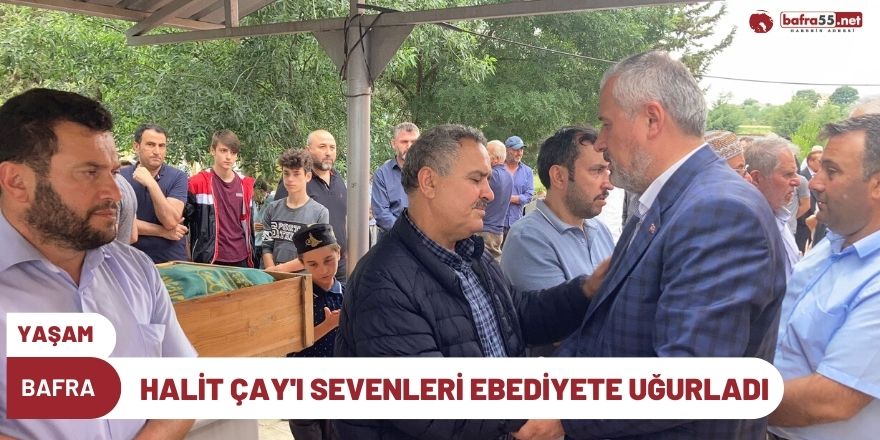 HALİT ÇAY'I SEVENLERİ EBEDİYETE UĞURLADI