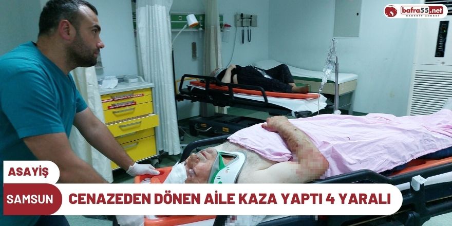 Samsun'da Cenazeden dönen aile kaza yaptı 4 yaralı