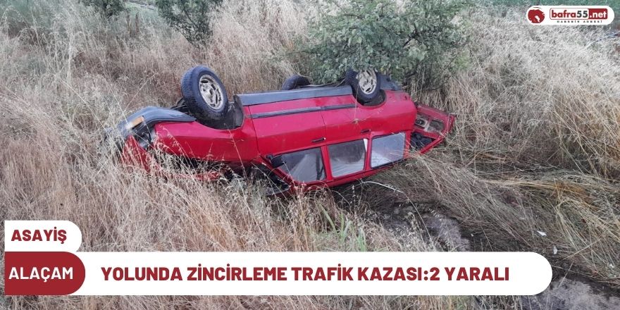 Alaçam yolunda zincirleme trafik kazası:2 yaralı